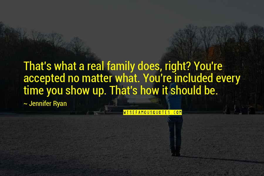 Family Does Matter Quotes By Jennifer Ryan: That's what a real family does, right? You're