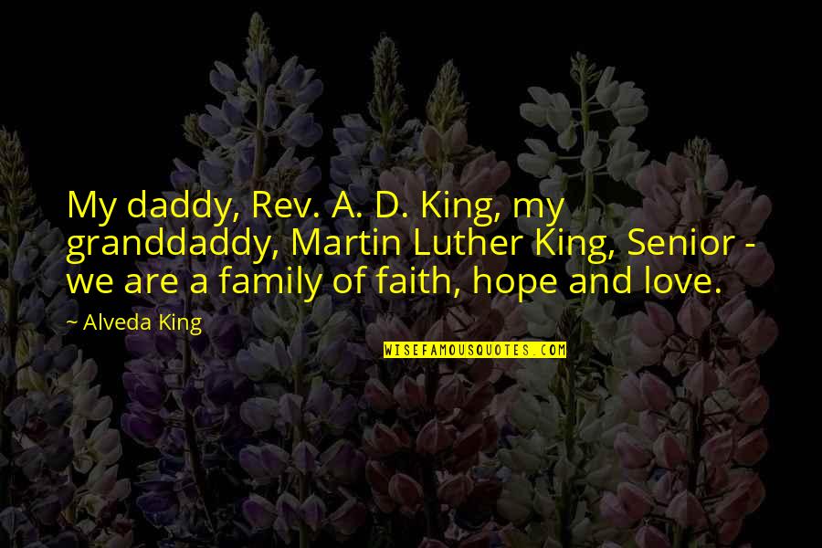 Family Faith Love Quotes By Alveda King: My daddy, Rev. A. D. King, my granddaddy,