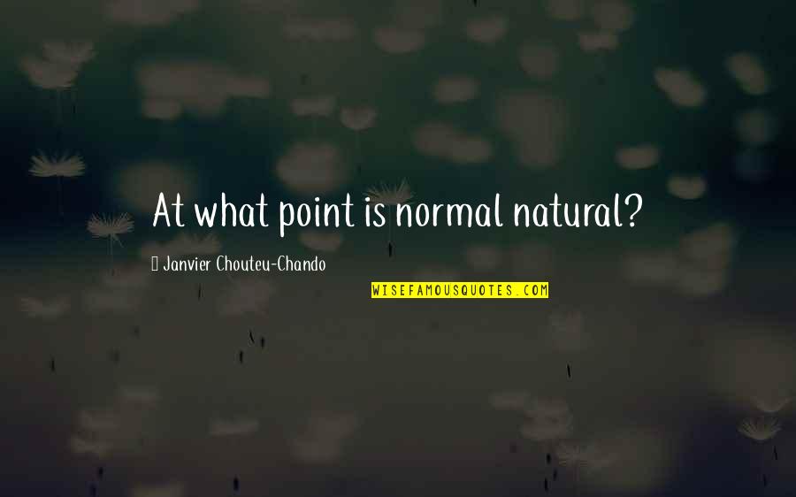 Family Faith Love Quotes By Janvier Chouteu-Chando: At what point is normal natural?