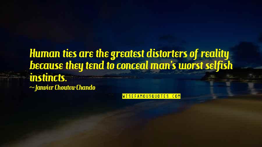 Family Faith Love Quotes By Janvier Chouteu-Chando: Human ties are the greatest distorters of reality