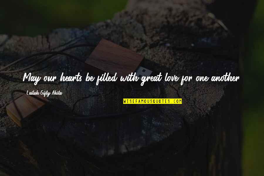 Family Faith Love Quotes By Lailah Gifty Akita: May our hearts be filled with great love