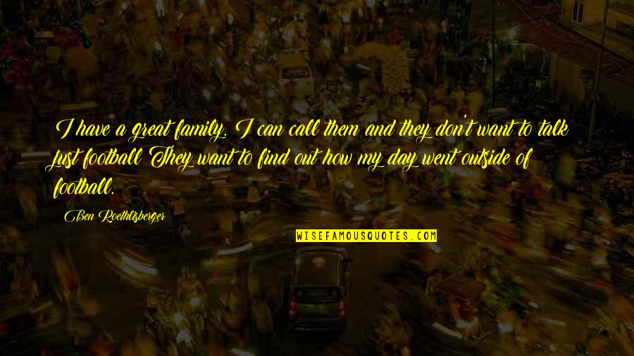 Family Football Quotes By Ben Roethlisberger: I have a great family. I can call