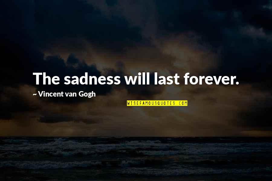 Family For Preschool Quotes By Vincent Van Gogh: The sadness will last forever.