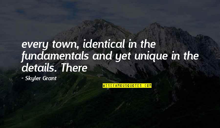 Family Frame Quotes By Skyler Grant: every town, identical in the fundamentals and yet