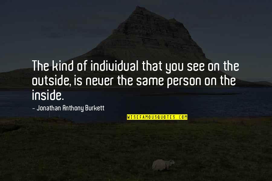 Family Friends Life Quotes By Jonathan Anthony Burkett: The kind of individual that you see on