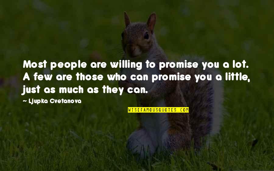 Family Friends Life Quotes By Ljupka Cvetanova: Most people are willing to promise you a