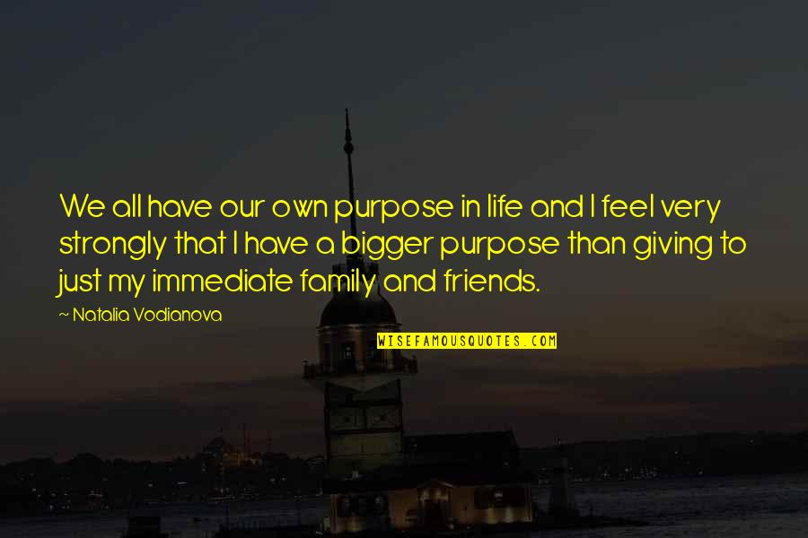 Family Friends Life Quotes By Natalia Vodianova: We all have our own purpose in life