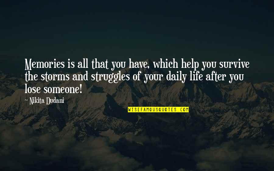 Family Help Quotes By Nikita Dudani: Memories is all that you have, which help