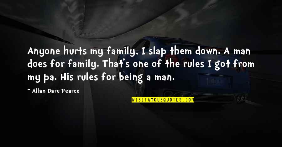 Family Hurts You Quotes By Allan Dare Pearce: Anyone hurts my family, I slap them down.