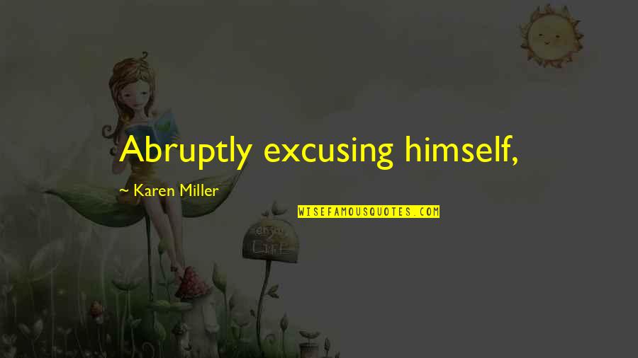 Family Hurts You Quotes By Karen Miller: Abruptly excusing himself,