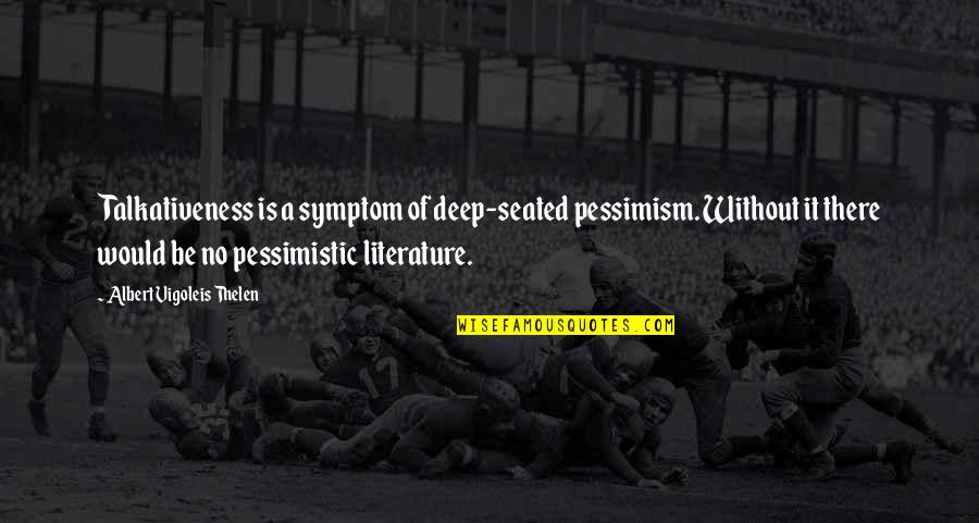 Family In Spanish Quotes By Albert Vigoleis Thelen: Talkativeness is a symptom of deep-seated pessimism. Without