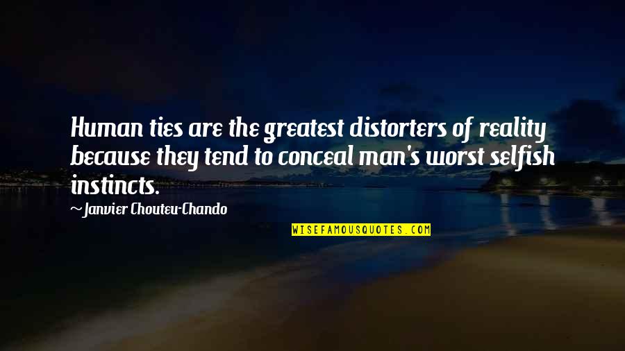 Family Is The Worst Quotes By Janvier Chouteu-Chando: Human ties are the greatest distorters of reality