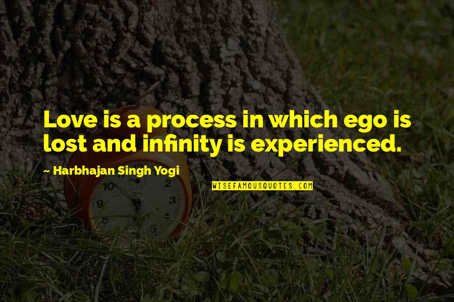 Family Love Lost Quotes By Harbhajan Singh Yogi: Love is a process in which ego is