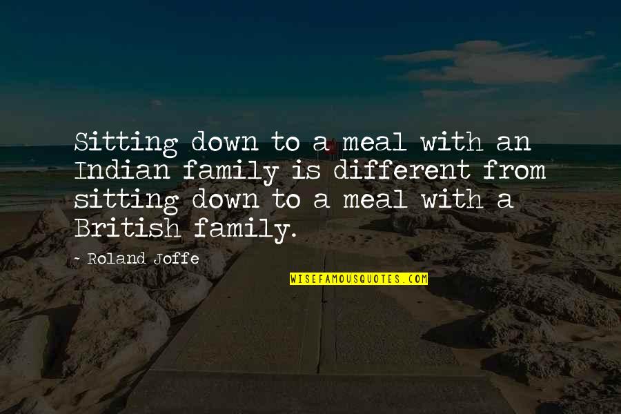 Family Meal Quotes By Roland Joffe: Sitting down to a meal with an Indian