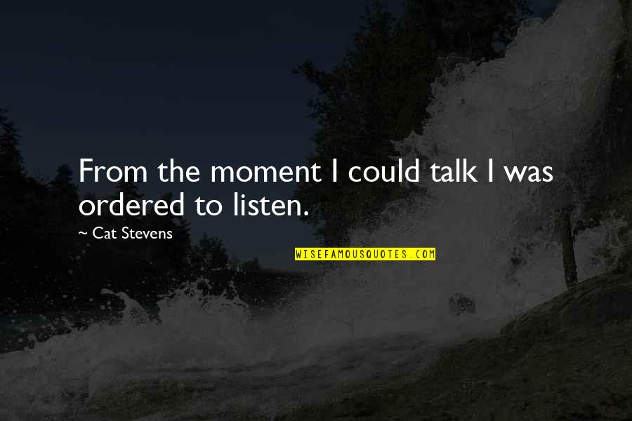 Family Moments Quotes By Cat Stevens: From the moment I could talk I was