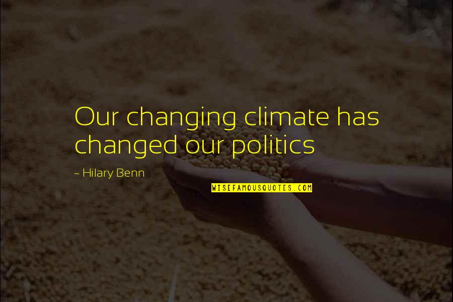 Family Not Understanding You Quotes By Hilary Benn: Our changing climate has changed our politics