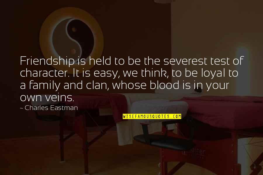 Family Of Blood Quotes By Charles Eastman: Friendship is held to be the severest test