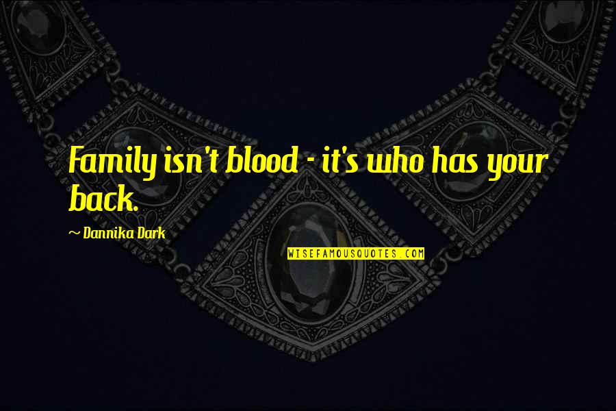 Family Of Blood Quotes By Dannika Dark: Family isn't blood - it's who has your