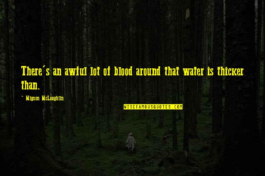 Family Of Blood Quotes By Mignon McLaughlin: There's an awful lot of blood around that