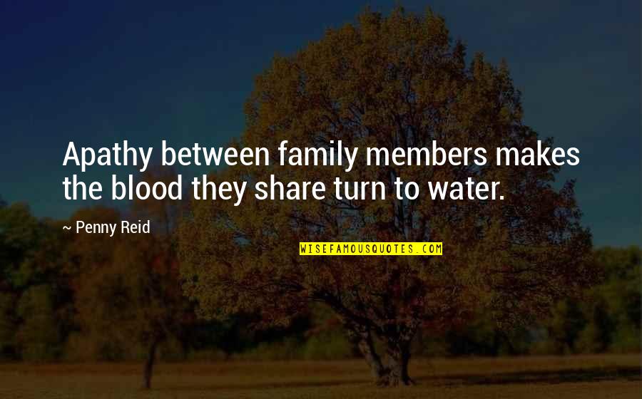 Family Of Blood Quotes By Penny Reid: Apathy between family members makes the blood they