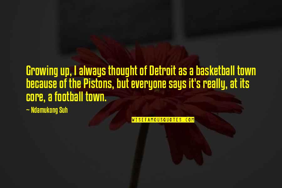 Family On Canvas Quotes By Ndamukong Suh: Growing up, I always thought of Detroit as