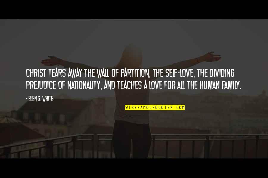 Family Partition Quotes By Ellen G. White: Christ tears away the wall of partition, the