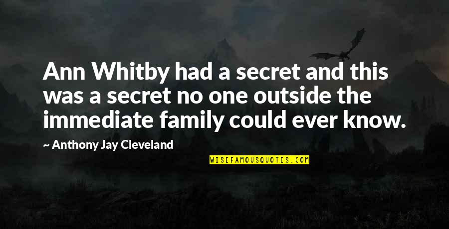 Family Plus One Quotes By Anthony Jay Cleveland: Ann Whitby had a secret and this was