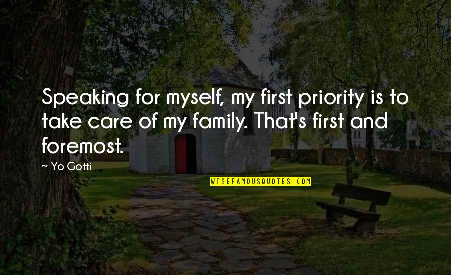 Family Priority Quotes By Yo Gotti: Speaking for myself, my first priority is to