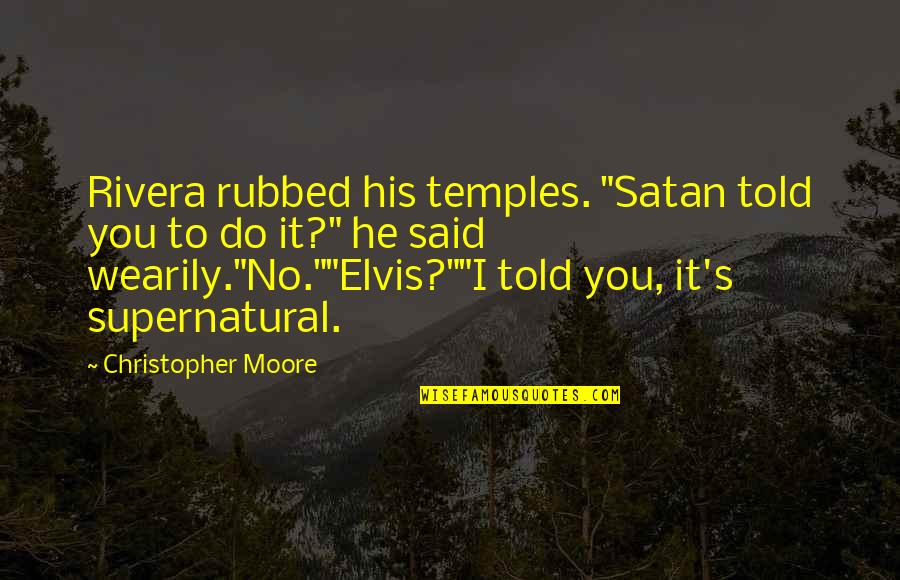 Family Problems Sayings Quotes By Christopher Moore: Rivera rubbed his temples. "Satan told you to