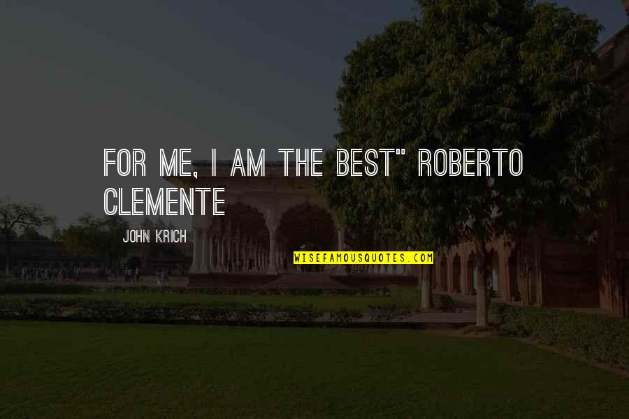 Family Rude Quotes By John Krich: For me, I am the best" Roberto Clemente