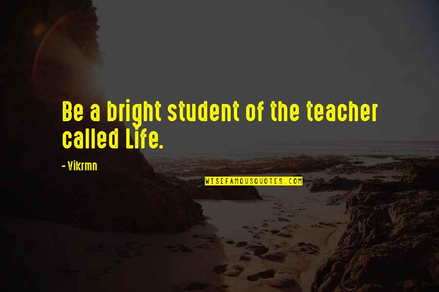 Family Should Support Quotes By Vikrmn: Be a bright student of the teacher called