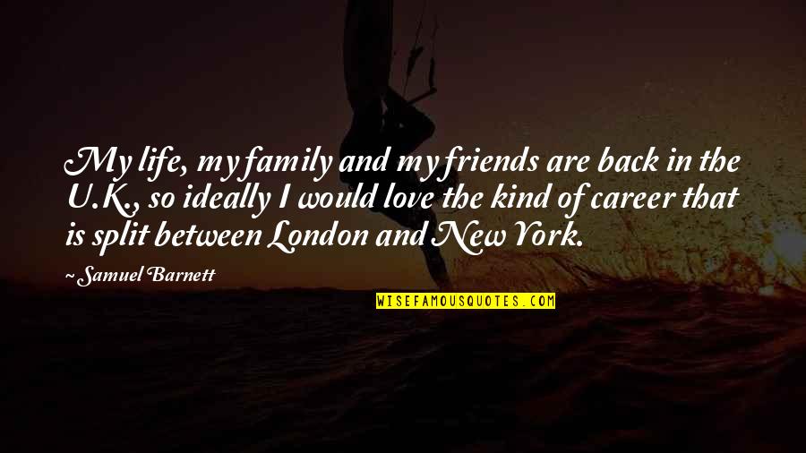 Family Split Quotes By Samuel Barnett: My life, my family and my friends are