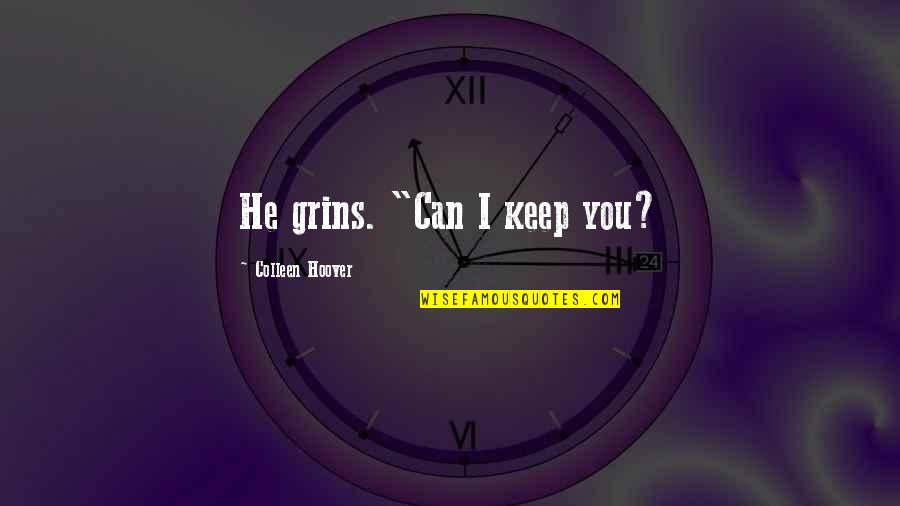 Family Systems Theory Quotes By Colleen Hoover: He grins. "Can I keep you?