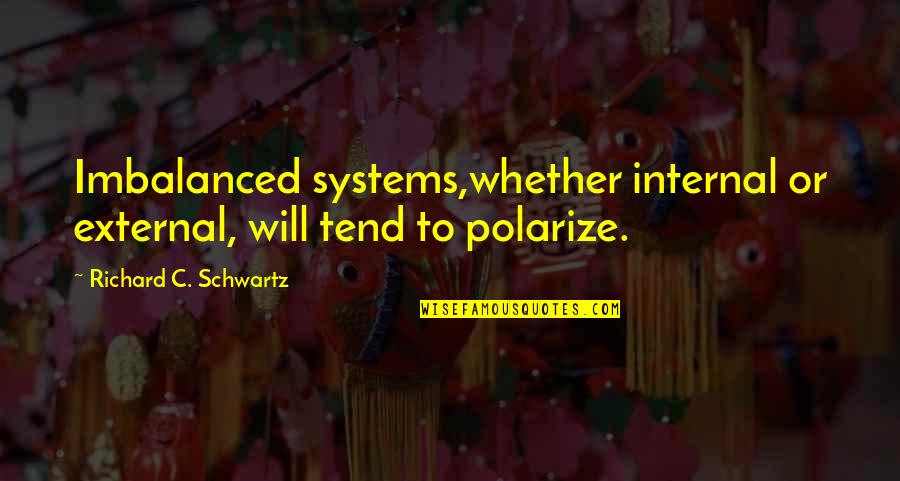 Family Systems Therapy Quotes By Richard C. Schwartz: Imbalanced systems,whether internal or external, will tend to