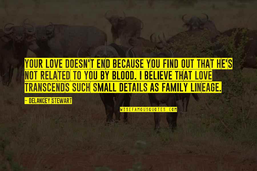 Family That's Not Blood Quotes By Delancey Stewart: Your love doesn't end because you find out