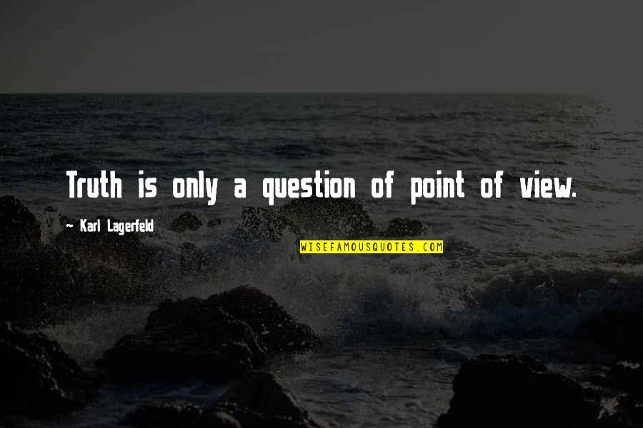 Family Time At The Beach Quotes By Karl Lagerfeld: Truth is only a question of point of