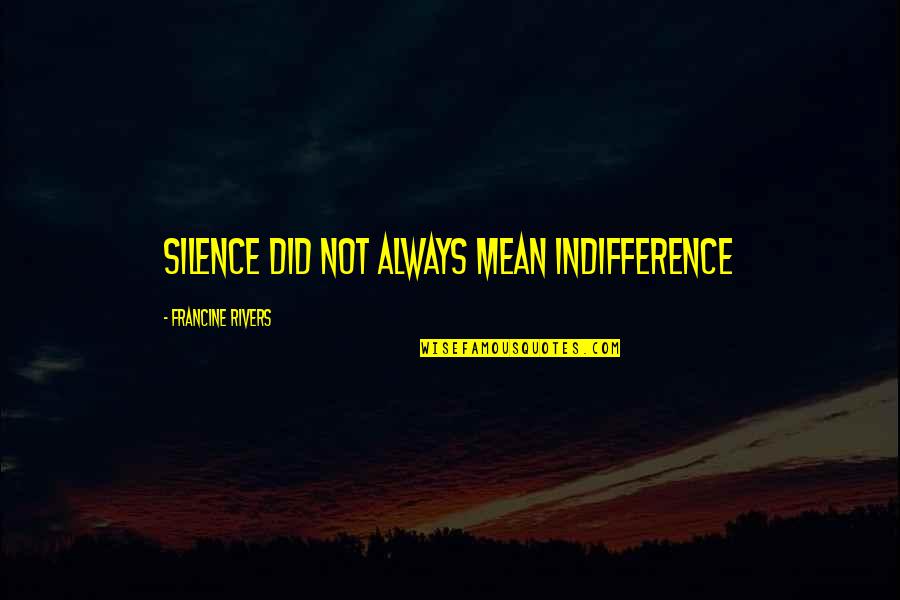 Family Tolstoy Quotes By Francine Rivers: Silence did not always mean indifference