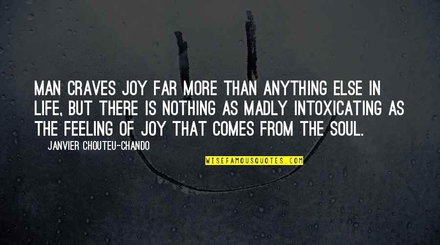 Family Truth Quotes By Janvier Chouteu-Chando: Man craves joy far more than anything else