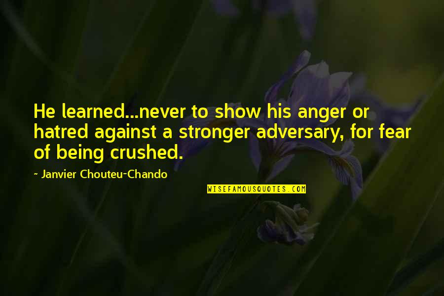 Family Truth Quotes By Janvier Chouteu-Chando: He learned...never to show his anger or hatred