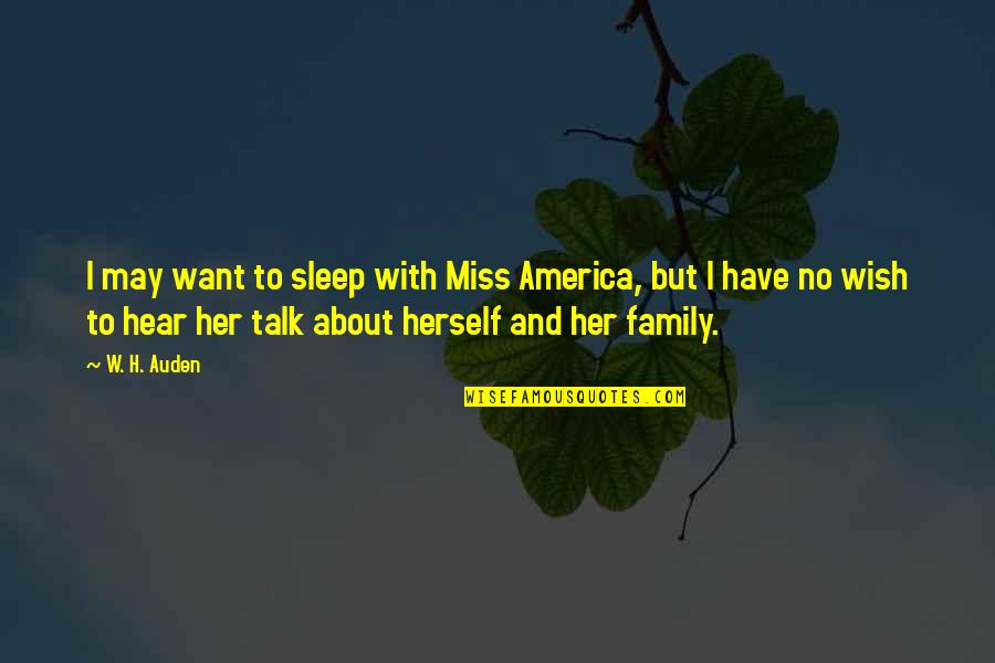 Family Truth Quotes By W. H. Auden: I may want to sleep with Miss America,