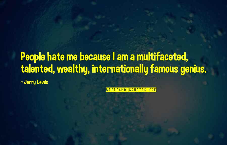 Famous A.a. Quotes By Jerry Lewis: People hate me because I am a multifaceted,