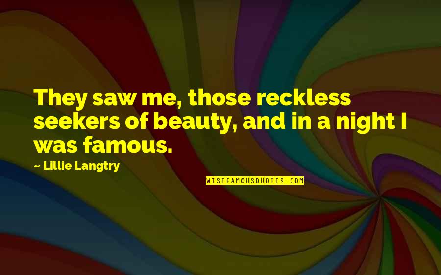 Famous A.a. Quotes By Lillie Langtry: They saw me, those reckless seekers of beauty,