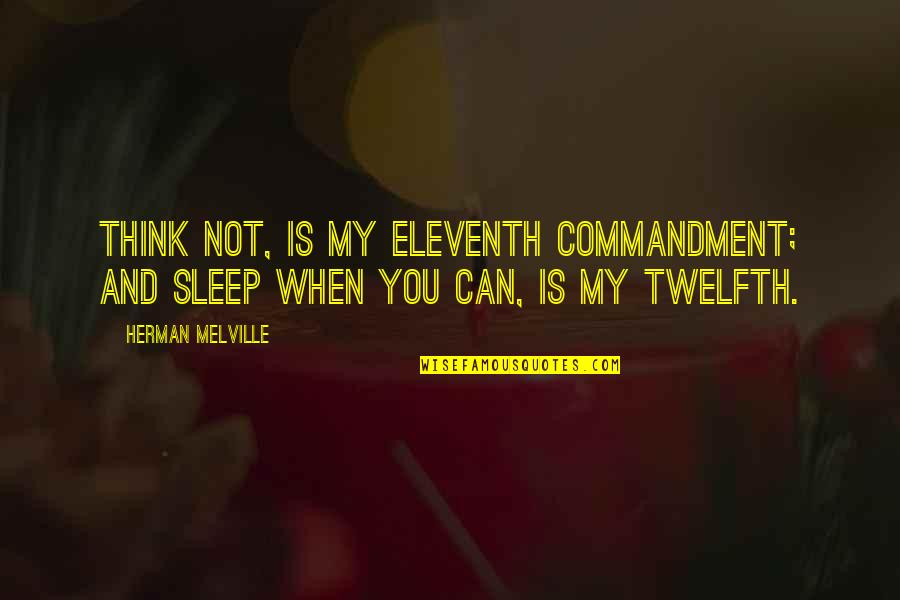 Famous Al Pacino Character Quotes By Herman Melville: Think not, is my eleventh commandment; and sleep