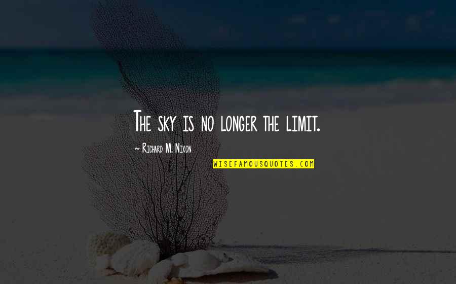 Famous Antiques Quotes By Richard M. Nixon: The sky is no longer the limit.