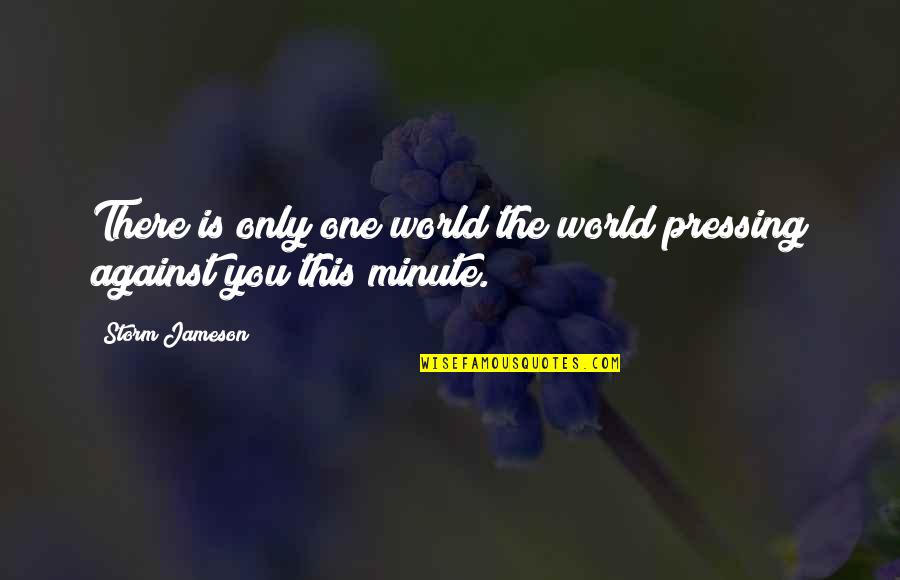 Famous Arrival Quotes By Storm Jameson: There is only one world the world pressing