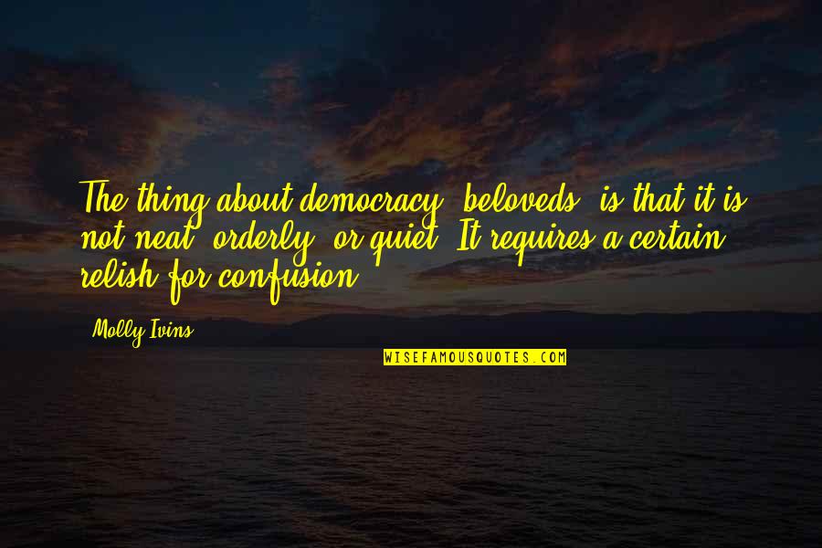 Famous Astronaut Quotes By Molly Ivins: The thing about democracy, beloveds, is that it