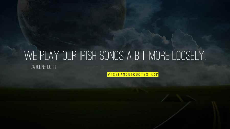 Famous Authors New Year Quotes By Caroline Corr: We play our Irish songs a bit more