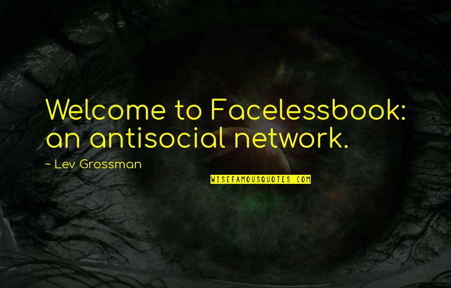 Famous Battle Of Britain Quotes By Lev Grossman: Welcome to Facelessbook: an antisocial network.