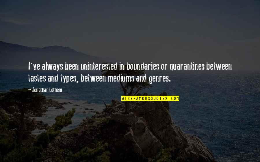 Famous Bayside Quotes By Jonathan Lethem: I've always been uninterested in boundaries or quarantines