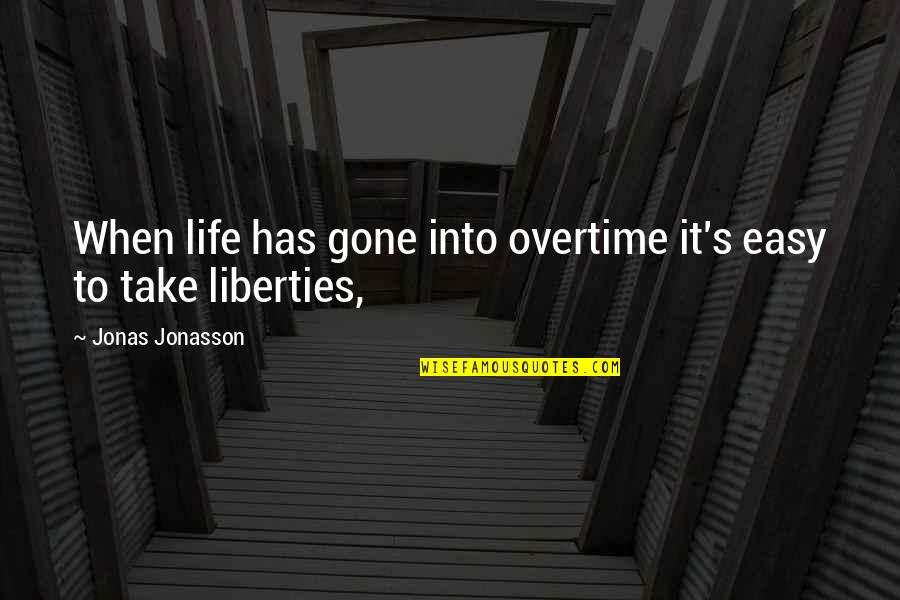 Famous Bernbach Quotes By Jonas Jonasson: When life has gone into overtime it's easy